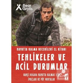 Tehlikeler Ve Acil Durumlar - Hayatta Kalma Becerileri El Kitabı - Bear Grylls