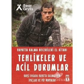 Tehlikeler Ve Acil Durumlar - Hayatta Kalma Becerileri El Kitabı - Bear Grylls
