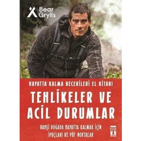Tehlikeler Ve Acil Durumlar - Hayatta Kalma Becerileri El Kitabı - Bear Grylls