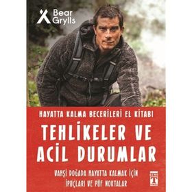 Tehlikeler Ve Acil Durumlar - Hayatta Kalma Becerileri El Kitabı - Bear Grylls