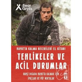Tehlikeler Ve Acil Durumlar - Hayatta Kalma Becerileri El Kitabı - Bear Grylls