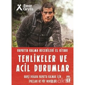 Tehlikeler Ve Acil Durumlar - Hayatta Kalma Becerileri El Kitabı - Bear Grylls