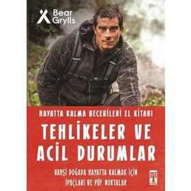 Tehlikeler Ve Acil Durumlar - Hayatta Kalma Becerileri El Kitabı - Bear Grylls