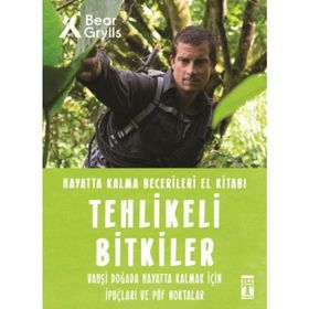 Tehlikeli Bitkiler / Hayatta Kalma Becerileri El Kitabı 2 - Bear Grylls - Timaş Yayınları