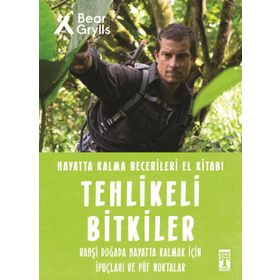 Tehlikeli Bitkiler / Hayatta Kalma Becerileri El Kitabı 2 - Bear Grylls - Timaş Yayınları