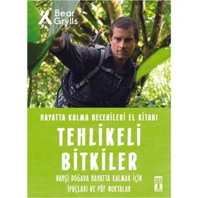 Tehlikeli Bitkiler / Hayatta Kalma Becerileri El Kitabı 2 - Bear Grylls - Timaş Yayınları