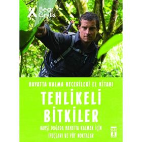 Tehlikeli Bitkiler / Hayatta Kalma Becerileri El Kitabı 2 - Bear Grylls - Timaş Yayınları