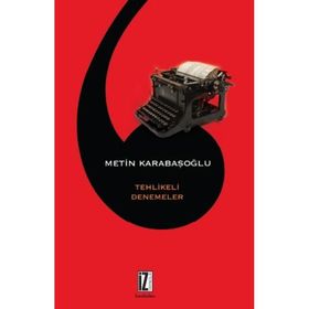 Tehlikeli Denemeler - Metin Karabaşoğlu