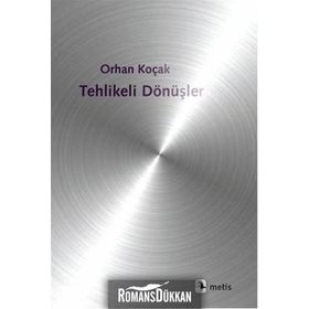 Tehlikeli Dönüşler - Orhan Koçak