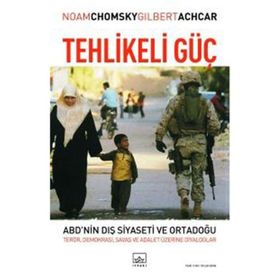 TEHLIKELI GÜÇ ABD´NIN DIŞ SIYASETI VE ORTADOĞU: TERÖR, DEMOKRASI, SAVAŞ VE ADALET ÜZERİNE DIYALOG - GILBERT ACHCAR; NOAM CHOMSKY