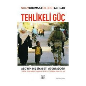 TEHLIKELI GÜÇ ABD´NIN DIŞ SIYASETI VE ORTADOĞU: TERÖR, DEMOKRASI, SAVAŞ VE ADALET ÜZERİNE DIYALOG - GILBERT ACHCAR; NOAM CHOMSKY
