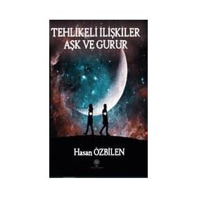 Tehlikeli İlişkiler - Aşk Ve Gurur - Hasan Özbilen