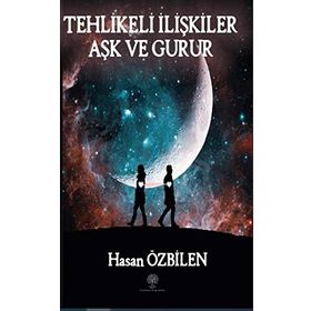 Tehlikeli İlişkiler - Aşk Ve Gurur - Hasan Özbilen