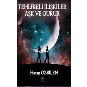 Tehlikeli İlişkiler - Aşk Ve Gurur - Hasan Özbilen