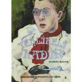TEHLIKELI KADIN EMMA GOLDMAN'IN BIYOGRAFIK ÇİZGİ ROMANI - SHARON RUDAHL