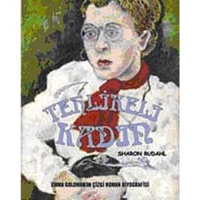 TEHLIKELI KADIN EMMA GOLDMAN'IN BIYOGRAFIK ÇİZGİ ROMANI - SHARON RUDAHL