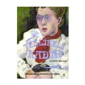 TEHLIKELI KADIN EMMA GOLDMAN'IN BIYOGRAFIK ÇİZGİ ROMANI - SHARON RUDAHL