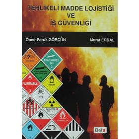 TEHLIKELI MADDE LOJİSTİĞİ VE İŞ GÜVENLIĞI - MURAT ERDAL;ÖMER FARUK GÖRÇÜN