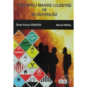 TEHLIKELI MADDE LOJİSTİĞİ VE İŞ GÜVENLIĞI - MURAT ERDAL;ÖMER FARUK GÖRÇÜN