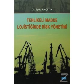 TEHLIKELI MADDE LOJISTIĞINDE RISK YÖNETIMI - EYÜP AKÇETIN