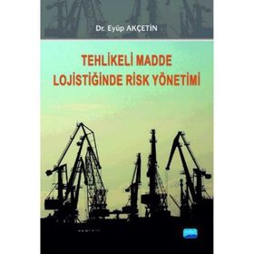TEHLIKELI MADDE LOJISTIĞINDE RISK YÖNETIMI - EYÜP AKÇETIN