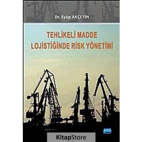TEHLIKELI MADDE LOJISTIĞINDE RISK YÖNETIMI - EYÜP AKÇETIN