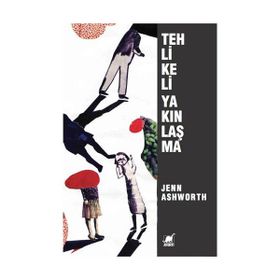 Tehlikeli Yakınlaşma - Jenn Ashworth