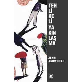 Tehlikeli Yakınlaşma - Jenn Ashworth