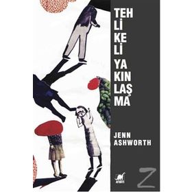 Tehlikeli Yakınlaşma - Jenn Ashworth