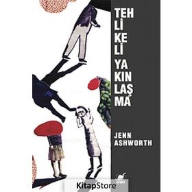 Tehlikeli Yakınlaşma - Jenn Ashworth