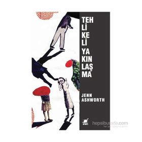 Tehlikeli Yakınlaşma - Jenn Ashworth