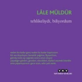 Tehlikeliydi, Biliyordum - Lale Müldür