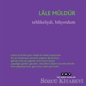 Tehlikeliydi, Biliyordum - Lale Müldür