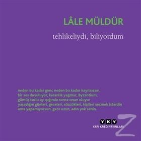 Tehlikeliydi, Biliyordum - Lale Müldür