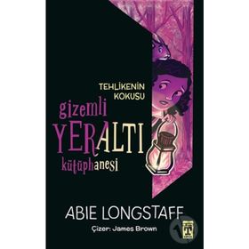 Tehlikenin Kokusu / Gizemli Yeraltı Kütüphanesi 2 - Abie Longstaff - Timaş Yayınları