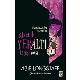 Tehlikenin Kokusu / Gizemli Yeraltı Kütüphanesi 2 - Abie Longstaff - Timaş Yayınları