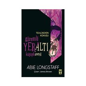 Tehlikenin Kokusu / Gizemli Yeraltı Kütüphanesi 2 - Abie Longstaff - Timaş Yayınları