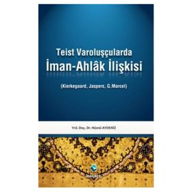TEIST VAROLUŞÇULARDA İMAN-AHLAK İLİŞKİSİ - HÜSNÜ AYDENIZ