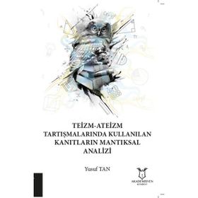 Teizm Ateizm Tartışmalarında Kullanılan Kanıtların Mantıksal Analizi - Yusuf Tan