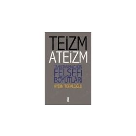 Teizm ve Ateizm - Tanrıtanımazlığın Felsefi Boyutları - Aydın Top