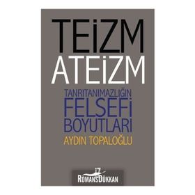 Teizm ve Ateizm - Tanrıtanımazlığın Felsefi Boyutları - Aydın Top