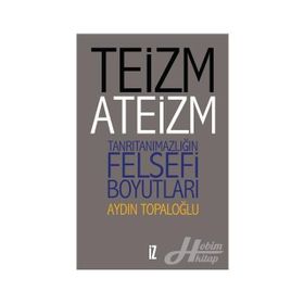 Teizm ve Ateizm - Tanrıtanımazlığın Felsefi Boyutları - Aydın Top