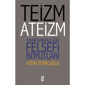 Teizm ve Ateizm - Tanrıtanımazlığın Felsefi Boyutları - Aydın Top