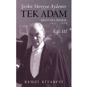 Tek Adam Mustafa Kemal 1922 – 1938 Cilt III - Şevket Süreyya Aydemir