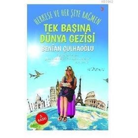 TEK BAŞINA DÜNYA GEZISI HERKESE VE HER ŞEYE RAĞMEN - BENIAN ÇULHAOĞLU