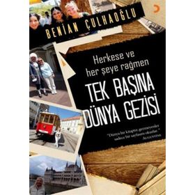TEK BAŞINA DÜNYA GEZISI HERKESE VE HER ŞEYE RAĞMEN - BENIAN ÇULHAOĞLU