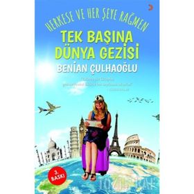 TEK BAŞINA DÜNYA GEZISI HERKESE VE HER ŞEYE RAĞMEN - BENIAN ÇULHAOĞLU