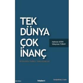 TEK DÜNYA ÇOK İNANÇ DIYALOĞA FARKLI YAKLAŞIMLAR - SÜLEYMAN TURAN;MAHMUT AYDIN