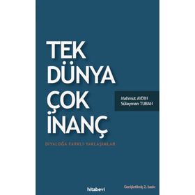 TEK DÜNYA ÇOK İNANÇ DIYALOĞA FARKLI YAKLAŞIMLAR - SÜLEYMAN TURAN;MAHMUT AYDIN