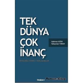TEK DÜNYA ÇOK İNANÇ DIYALOĞA FARKLI YAKLAŞIMLAR - SÜLEYMAN TURAN;MAHMUT AYDIN
